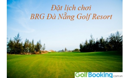  Booking sân BRG Đà Nẵng Golf Resort giá tốt nhất? Kiệt tác giữa lòng miền Trung.
