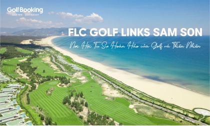 FLC Sầm Sơn Golf Links: Nơi Hội Tụ Sự Hoàn Hảo của Golf và Thiên Nhiên