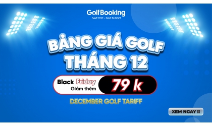 [SUPER HOT] Golf course booking service price list in December - Black Friday discount of 79k